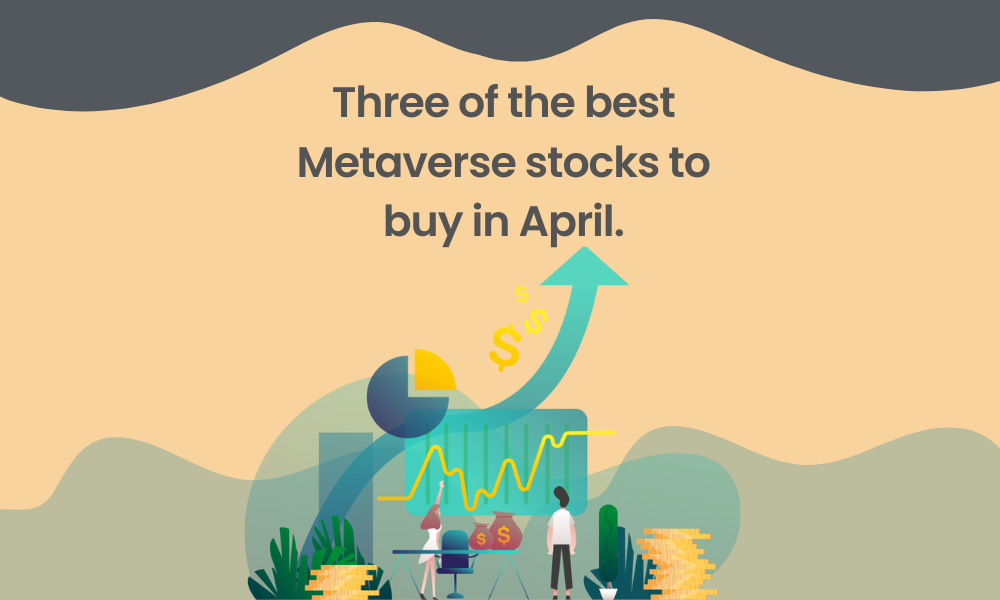 Three of the best Metaverse stocks to buy in April